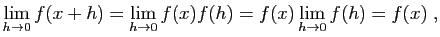 $\displaystyle \lim_{h\rightarrow 0} f(x+h) =
\lim_{h\rightarrow 0} f(x)f(h) =
f(x)\lim_{h\rightarrow 0} f(h) = f(x)\;,
$