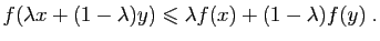 $\displaystyle f(\lambda x+(1-\lambda)y)\leqslant \lambda f(x)+(1-\lambda)f(y)\;.$
