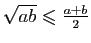 $ \sqrt{ab}\leqslant \frac{a+b}{2}$