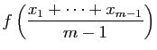 $\displaystyle f\left(\frac{x_1+\cdots+x_{m-1}}{m-1}\right)$