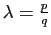 $ \lambda=\frac{p}{q}$