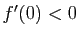 $ f'(0)<0$