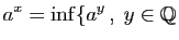 $\displaystyle a^x = \inf\{a^y ,\;y\in\mathbb{Q}$