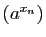 $ (a^{x_n})$