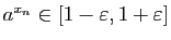 $ a^{x_n}\in [1-\varepsilon,1+\varepsilon]$