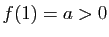 $ f(1)=a>0$