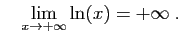 $\displaystyle \quad
\lim_{x\rightarrow +\infty} \ln(x) = +\infty\;.
$