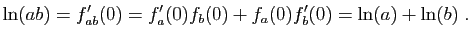 $\displaystyle \ln(ab) = f'_{ab}(0)=f'_a(0)f_b(0) + f_a(0)f'_b(0) =\ln(a)+\ln(b)\;.
$
