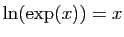 $ \ln(\exp(x))=x$