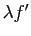 $ \lambda f'$