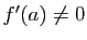 $ f'(a)\neq 0$