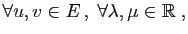 $\displaystyle \forall u,v\in E ,\;\forall \lambda,\mu\in\mathbb{R}\;,$