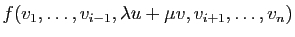 $\displaystyle f(v_1,\ldots,v_{i-1},\lambda u +\mu v,v_{i+1},\ldots,v_n)$