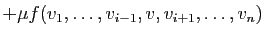$\displaystyle +\mu f(v_1,\ldots,v_{i-1},v,v_{i+1},\ldots,v_n)$