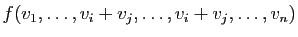 $\displaystyle f(v_1,\ldots,v_i+v_j,\ldots,v_i+v_j,\ldots,v_n)$