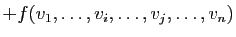 $\displaystyle +f(v_1,\ldots,v_i,\ldots,v_j,\ldots,v_n)$