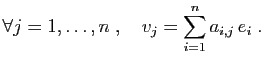 $\displaystyle \forall j=1,\ldots,n\;,\quad v_j=\sum_{i=1}^n a_{i,j}  e_i\;.
$