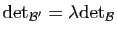 $ \mathrm{det}_{{\cal B}'}=\lambda
\mathrm{det}_{{\cal B}}$
