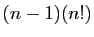 $ (n-1)(n!)$
