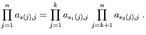 $\displaystyle \prod_{j=1}^n a_{s(j),j} = \prod_{j=1}^k a_{s_1(j),j} 
\prod_{j=k+1}^n a_{s_2(j),j}\;.
$