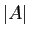 $\displaystyle \vert A\vert$