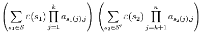 $\displaystyle \left(\sum_{s_1\in{\cal S}}\varepsilon (s_1)\prod_{j=1}^k
a_{s_1(...
...left(\sum_{s_2\in{\cal S}'}\varepsilon (s_2)\prod_{j=k+1}^n
a_{s_2(j),j}\right)$