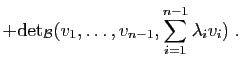 $\displaystyle +\mathrm{det}_{\cal
B}(v_1,\ldots,v_{n-1},\sum_{i=1}^{n-1}\lambda_iv_i)\;.$