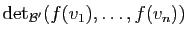 $\displaystyle \mathrm{det}_{{\cal B}'}(f(v_1),\ldots,f(v_n))$