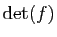 $ \mathrm{det}(f)$