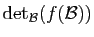 $ \mathrm{det}_{\cal B}(f({\cal B}))$