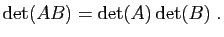 $\displaystyle \mathrm{det}(AB)=\mathrm{det}(A) \mathrm{det}(B)\;.
$
