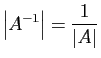 $\displaystyle \left\vert A^{-1}\right\vert = \frac{1}{\vert A\vert}
$