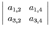 $ \left\vert\begin{array}{cc}a_{1,2}&a_{1,4} a_{3,2}&a_{3,4}\\
\end{array}\right\vert$
