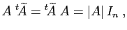 $\displaystyle A\;{^t\!\widetilde{A}}={^t\!\widetilde{A}}\;A = \vert A\vert I_n\;,
$