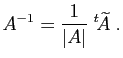 $\displaystyle A^{-1} = \frac{1}{\vert A\vert}\;{^t\!\widetilde{A}}\;.
$