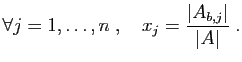 $\displaystyle \forall j=1,\ldots,n\;,\quad x_j=\frac{\vert A_{b,j}\vert}{\vert A\vert}\;.
$