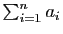 $ \sum_{i=1}^na_i$