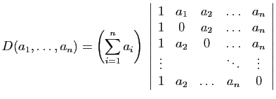 $\displaystyle D(a_1,\ldots,a_n) =\left(\sum_{i=1}^n a_i\right)\; \left\vert \be...
...ldots&a_n \vdots&&&\ddots&\vdots 1&a_2&\ldots&a_n&0 \end{array} \right\vert$