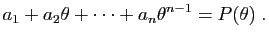 $\displaystyle a_1+a_2\theta+\cdots+a_n\theta^{n-1} = P(\theta)\;.
$