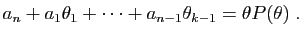 $\displaystyle a_n+a_1\theta_1+\cdots+a_{n-1}\theta_{k-1} = \theta P(\theta)\;.
$