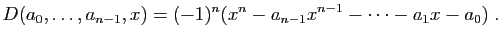 $\displaystyle D(a_0,\ldots,a_{n-1},x) = (-1)^{n}(x^n-a_{n-1}x^{n-1}-\cdots-a_1x-a_0)\;.
$