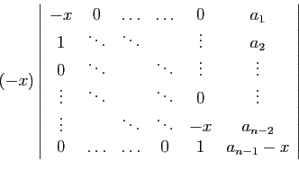 \begin{displaymath}(-x)
\left\vert
\begin{array}{cccccc}
-x&0&\ldots&\ldots&0&a_...
...a_{n-2}\\
0&\ldots&\ldots&0&1&a_{n-1}-x
\end{array}\right\vert\end{displaymath}