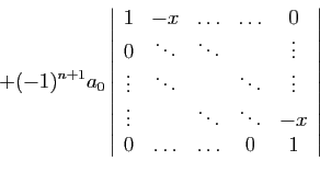 \begin{displaymath}+(-1)^{n+1}a_0
\left\vert
\begin{array}{ccccc}
1&-x&\ldots&\l...
...&\ddots&\ddots&-x\\
0&\ldots&\ldots&0&1
\end{array}\right\vert\end{displaymath}