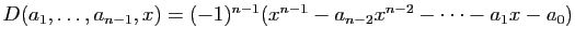 $ D(a_1,\ldots,a_{n-1},x)=(-1)^{n-1}(x^{n-1}-a_{n-2}x^{n-2}-\cdots-a_1x-a_0)$