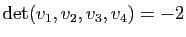 $ \mathrm{det}(v_1,v_2,v_3,v_4)=-2$