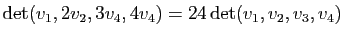 $ \mathrm{det}(v_1,2v_2,3v_4,4v_4)=24 \mathrm{det}(v_1,v_2,v_3,v_4)$