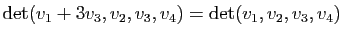 $ \mathrm{det}(v_1+3v_3,v_2,v_3,v_4)=\mathrm{det}(v_1,v_2,v_3,v_4)$