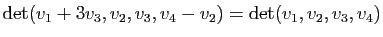 $ \mathrm{det}(v_1+3v_3,v_2,v_3,v_4-v_2)=\mathrm{det}(v_1,v_2,v_3,v_4)$