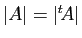 $ \vert A\vert=\vert{^t\!A}\vert$