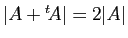 $ \vert A+{^t\!A}\vert=2\vert A\vert$